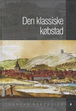 Danske Bystudier: Den klassiske Købstad - . - Boeken - Aarhus Universitetsforlag i samarbejde m - 9788779341500 - 18 november 2005