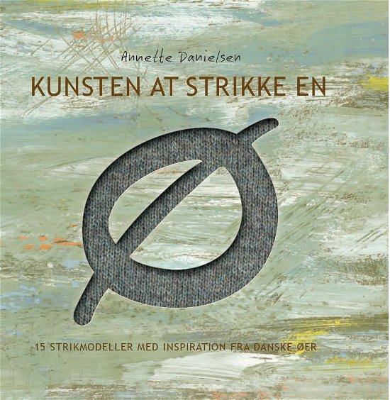 Cover for Annette Danielsen · Kunsten at strikke en Ø (Bound Book) [1th edição] [Indbundet] (2011)