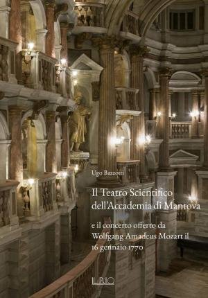 Cover for Ugo Bazzotti · Il Teatro Scientifico Dell'accademia Di Mantova E Il Concerto Offerto Da Wolfgang Amadeus Mozart Il 16 Gennaio 1770. Ediz. Illustrata (Bok)