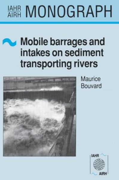 Cover for M. Bouvard · Mobile Barrages and Intakes on Sediment Transporting Rivers: IAHR Monograph Series - IAHR Monographs (Hardcover Book) (1992)