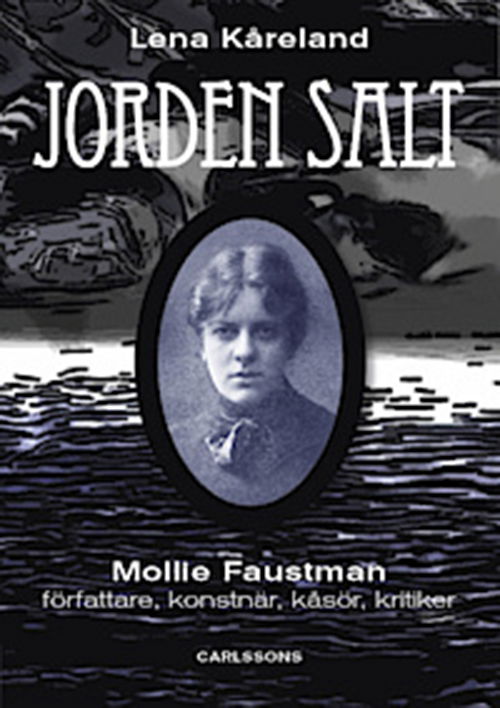 Cover for Kåreland Lena · Jordens salt : Mollie Faustman - författare, konstnär, kåsör, kritiker (Book) [1. wydanie] (2013)