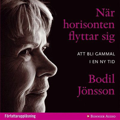 Cover for Bodil Jönsson · När horisonten flyttar sig : att bli gammal i en ny tid (Audiobook (MP3)) (2011)