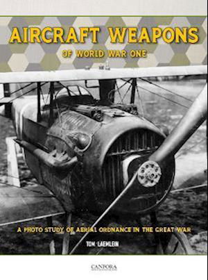 Aircraft Weapons of Word War One - Tom Laemlein - Livres - Canfora Grafisk Form - 9789198842500 - 28 février 2023