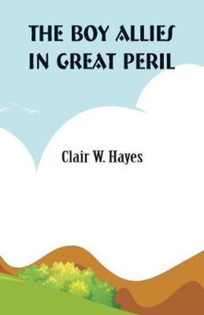 Cover for Clair W Hayes · The Boy Allies in Great Peril (Paperback Book) (2018)