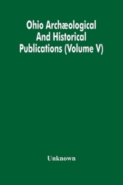 Ohio Archaeological And Historical Publications (Volume V) -  - Books - Alpha Edition - 9789354486500 - March 15, 2021