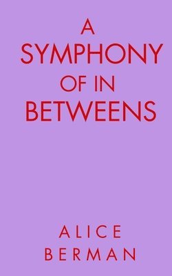 Cover for Alice Berman · A Symphony of In Betweens (Book) (2023)