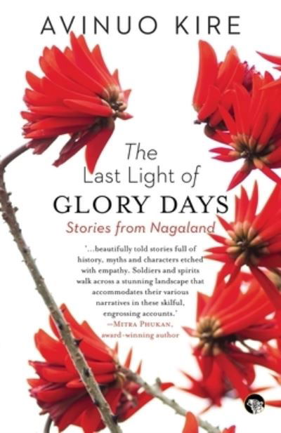 The Last Light of Glory Days - Avinuo Kire - Books - Speaking Tiger Books - 9789390477500 - February 1, 2021