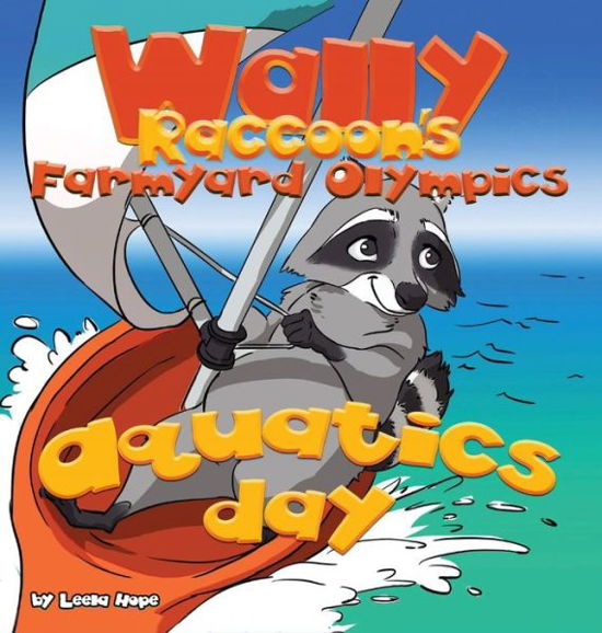 Leela Hope · Wally Raccoon's Farmyard Olympics - Aquatics Day (Hardcover Book) (2018)