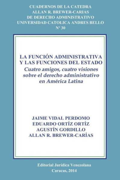 Cover for Ortiz Gordillo Vidal · La Funcion Administrativa Y Las Funciones del Estado. Cuatro Amigos, Cuatro Visiones Sobre El Derecho Administrativo En America Latina (Paperback Book) [Spanish edition] (2014)