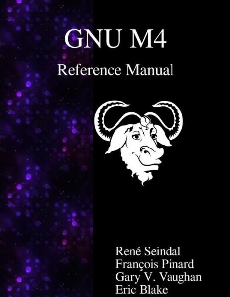 GNU M4 Reference Manual - Francois Pinard - Książki - Samurai Media Limited - 9789888381500 - 11 listopada 2015
