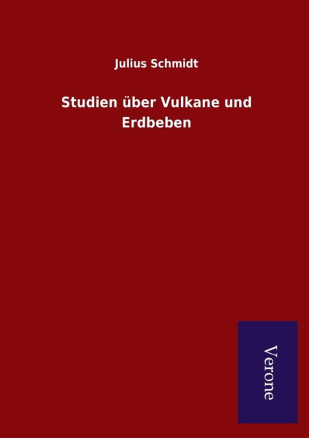 Studien Uber Vulkane Und Erdbeben - Julius Schmidt - Książki - Salzwasser-Verlag Gmbh - 9789925000500 - 5 kwietnia 2015