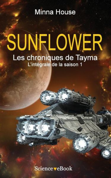 Cover for Minna House · Sunflower - Les Chroniques De Tayma: L'intégrale De La Saison 1 (Volume 1) (French Edition) (Paperback Book) [French edition] (2014)