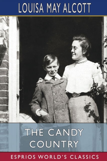 The Candy Country (Esprios Classics) - Louisa May Alcott - Bøger - Blurb - 9798211888500 - 20. marts 2024