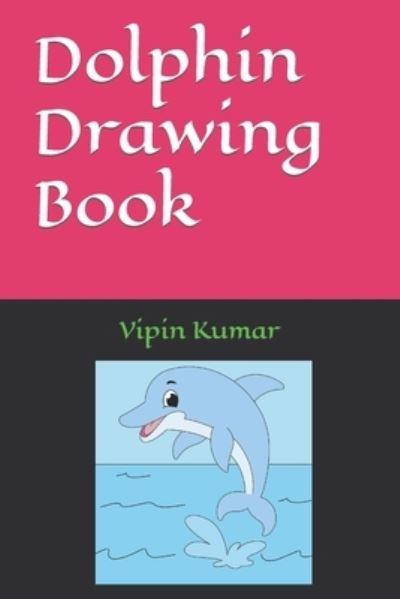 Cover for Vipin Kumar · Dolphin Drawing Book (Paperback Bog) (2022)