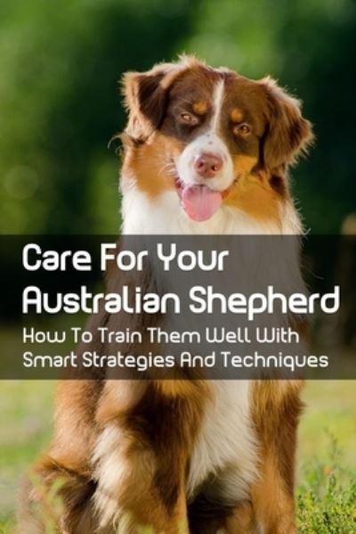 Cover for Edra Railsback · Care For Your Australian Shepherd (Pocketbok) (2021)