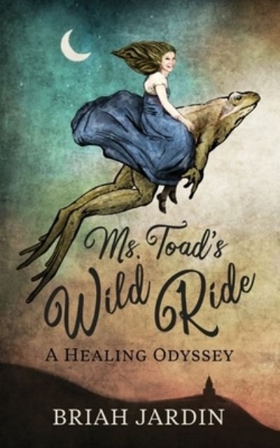 Cover for Briah Jardin · Ms. Toad's Wild Ride: A Healing Odyssey (Paperback Book) (2021)