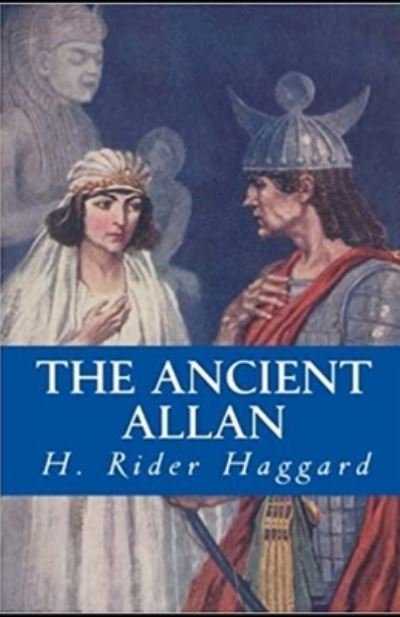 The Ancient Allan Annotated - Henry Rider Haggard - Bøger - Independently Published - 9798515087500 - 4. juni 2021