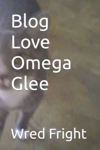 Cover for Wred Fright · Blog Love Omega Glee (Paperback Book) (2022)