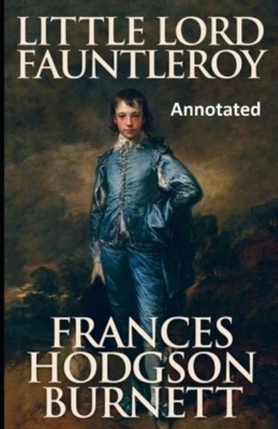 Cover for Frances Hodgson Burnett · Little Lord Fauntleroy Annotated (Paperback Bog) (2021)