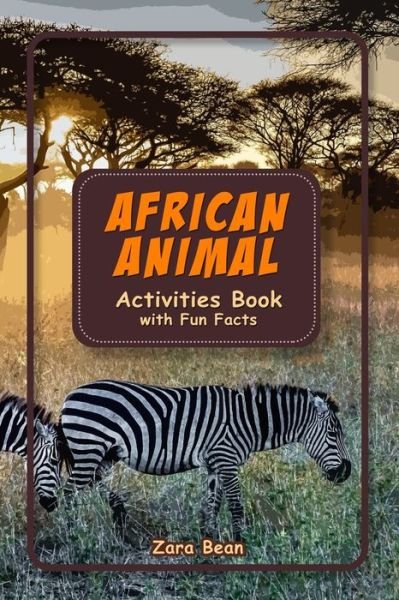 Cover for Zara Bean · African Animal Activities Book with Fun Facts: African Safari Activity Book - Activity Books (Paperback Bog) (2021)
