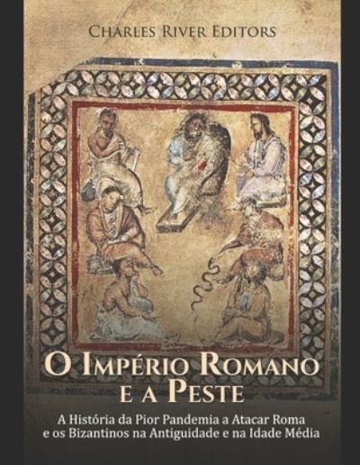 Cover for Charles River · O Imperio Romano e a Peste: A Historia da Pior Pandemia a Atacar Roma e os Bizantinos na Antiguidade e na Idade Media (Paperback Book) (2021)