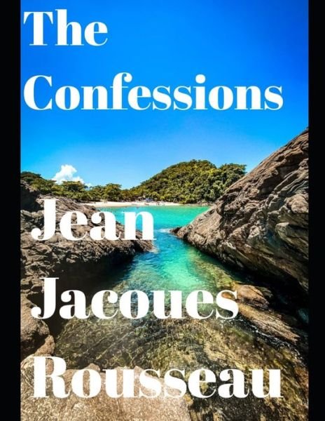 Cover for Jean-Jacques Rousseau · The Confessions (Annotated) (Taschenbuch) (2020)