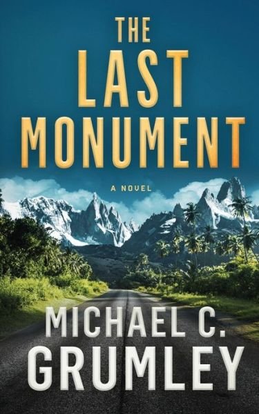 The Last Monument - Monument - Michael C Grumley - Livros - Independently Published - 9798632708500 - 31 de março de 2020