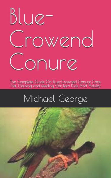 Blue-Crowend Conure - George Michael - Bøger - Independently Published - 9798655424500 - 19. juni 2020