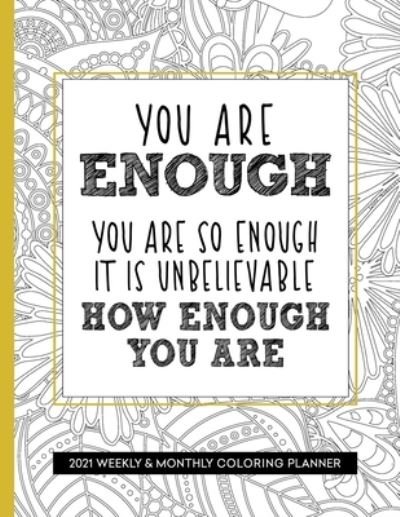 Cover for Relaxing Planner Press · You Are Enough 2021 Weekly and Monthly Coloring Planner (Taschenbuch) (2020)