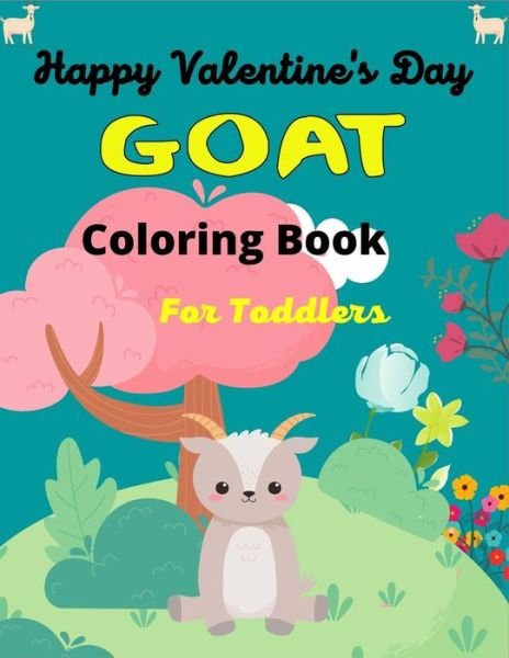 Happy Valentine's Day GOAT Coloring Book For Toddlers - Ensumongr Publications - Libros - Independently Published - 9798705253500 - 5 de febrero de 2021
