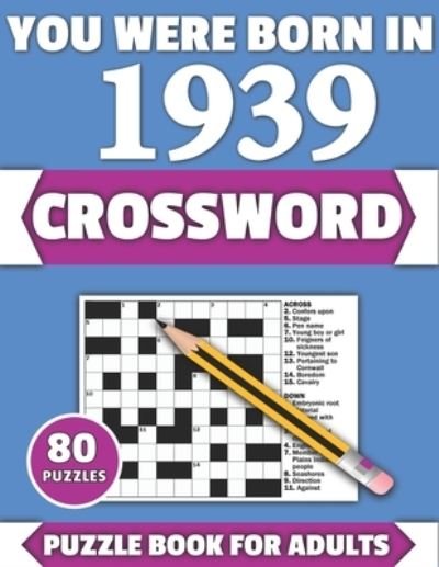 You Were Born In 1939: Crossword: Enjoy Your Holiday And Travel Time With Large Print 80 Crossword Puzzles And Solutions Who Were Born In 1939 - Tf Colton Publication - Bücher - Independently Published - 9798716862500 - 6. März 2021