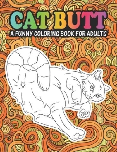 Cover for Nick Jonas · Cat Butt A Funny Coloring Book For Adults: An Adult Coloring Book for Cat Lovers for Stress Relief &amp; Relaxation Coloring Books for Women. (Pocketbok) (2021)