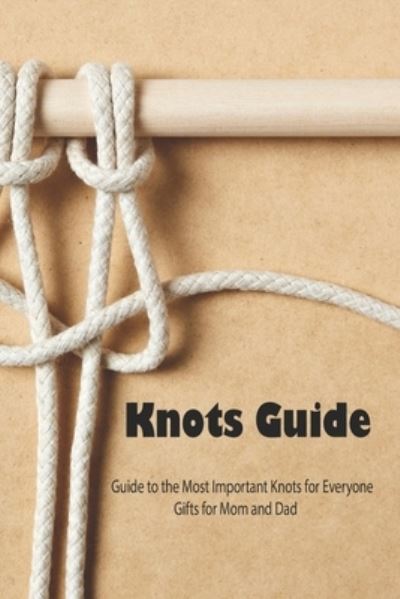 Knots Guide - Michele Greene - Kirjat - Independently Published - 9798742359500 - torstai 22. huhtikuuta 2021