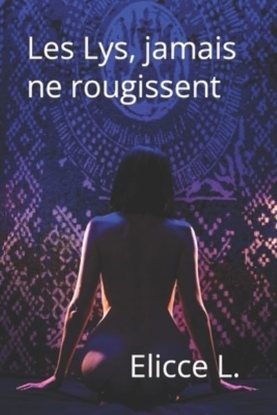 Cover for Elicce L · Les Lys, jamais, ne rougissent (Paperback Book) (2022)