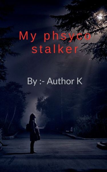 Cover for Author K · My Phsyco Stalker (Paperback Book) (2021)