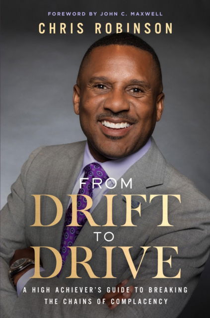 Cover for Chris Robinson · From Drift to Drive: A High Achiever's Guide To Breaking The Chains Of Complacency (Hardcover Book) (2025)