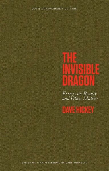 Cover for Dave Hickey · The Invisible Dragon: Essays on Beauty and Other Matters: 30th Anniversary Edition (Innbunden bok) (2023)