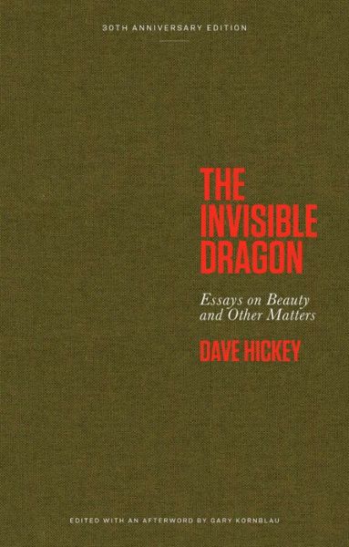 Cover for Dave Hickey · The Invisible Dragon: Essays on Beauty and Other Matters: 30th Anniversary Edition (Hardcover Book) (2023)