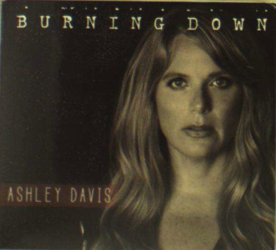 Burning Down - Ashley Davis - Music - Daisy Rings Music - 0845121027501 - August 31, 2018