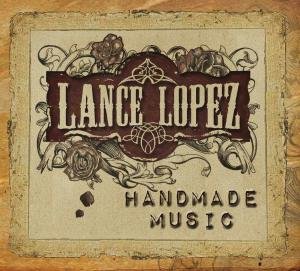 Cover for Lance Lopez · Handmade Music (CD) [Limited edition] (2011)