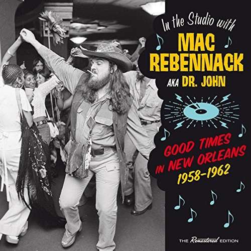 Cover for Mac Rebennack (Aka Dr. John) · Good Times In New Orleans. 1958-1962 (CD) [Remastered edition] (2017)