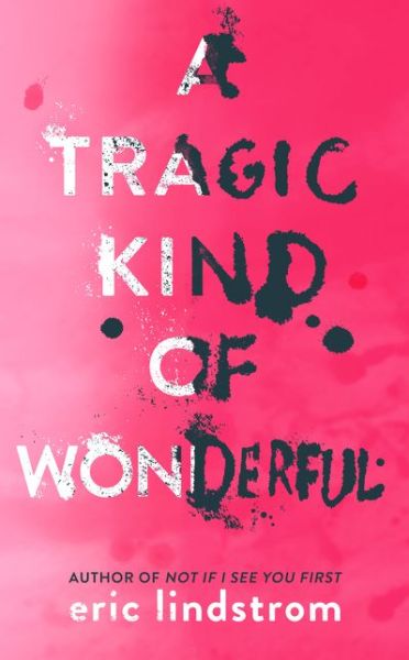 Cover for Eric Lindstrom · A Tragic Kind of Wonderful (Paperback Book) (2017)