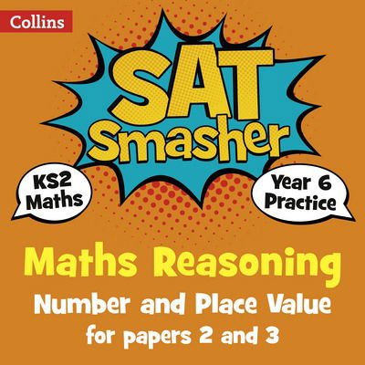 Year 6 Maths Reasoning - Number and Place Value for papers 2 and 3: For the 2020 Tests - Collins KS2 SATs Smashers - Collins KS2 - Books - HarperCollins Publishers - 9780008259501 - December 1, 2017