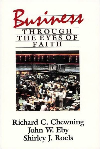 Cover for Richard Chewning · Business Throught the Eyes of Faith (Paperback Book) [1st edition] (1990)