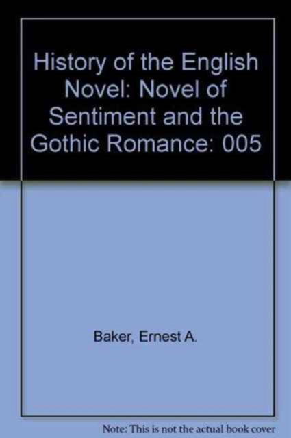 Cover for Ernest A. Baker · History of the English Novel: Novel of Sentiment and the Gothic Romance (Hardcover Book) (1961)