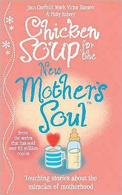 Cover for Jack Canfield · Chicken Soup for the New Mother's Soul: Touching stories about the miracles of motherhood (Paperback Bog) (2008)