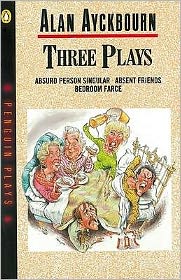 Cover for Alan Ayckbourn · Three Plays: Absurd Person Singular, Absent Friends, Bedroom Farce (Paperback Book) (1979)