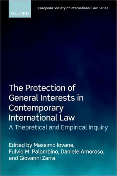 The Protection of General Interests in Contemporary International Law: A Theoretical and Empirical Inquiry - European Society of International Law -  - Books - Oxford University Press - 9780192846501 - August 4, 2021