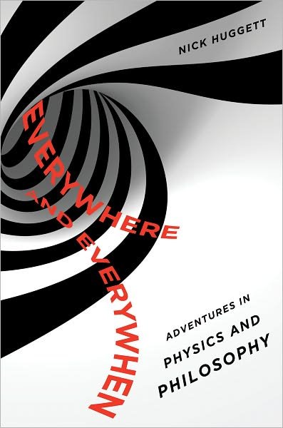 Cover for Huggett, Nick (Associate Professor of Philosophy, Associate Professor of Philosophy, University of Illionois Chicago) · Everywhere and Everywhen: Adventures in Physics and Philosophy (Taschenbuch) (2010)
