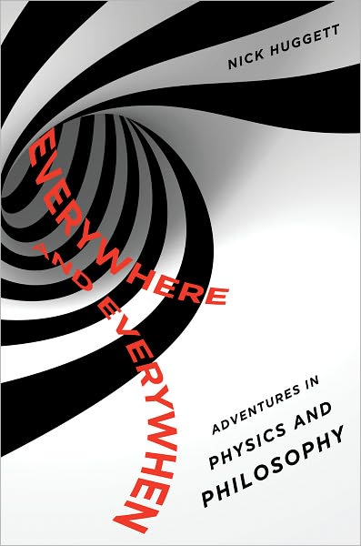 Cover for Huggett, Nick (Associate Professor of Philosophy, Associate Professor of Philosophy, University of Illionois Chicago) · Everywhere and Everywhen: Adventures in Physics and Philosophy (Paperback Book) (2010)